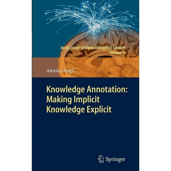 Intelligent Systems Reference Library Knowledge Annotation: Making Implicit Knowledge Explicit, Book 16, (Hardcover)