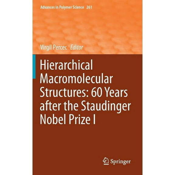 Advances in Polymer Science Hierarchical Macromolecular Structures: 60 Years After the Staudinger Nobel Prize I, Book 261, (Hardcover)