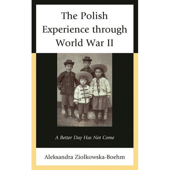 The Polish Experience Through World War II: A Better Day Has Not Come, (Paperback)
