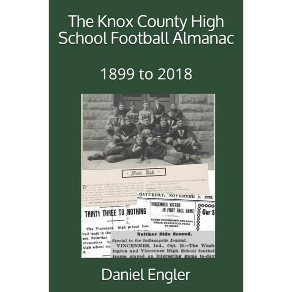 Southwestern Indiana High School Football Almanac: The Knox County High School Football Almanac : 1899 to 2018 (Series #6) (Paperback)