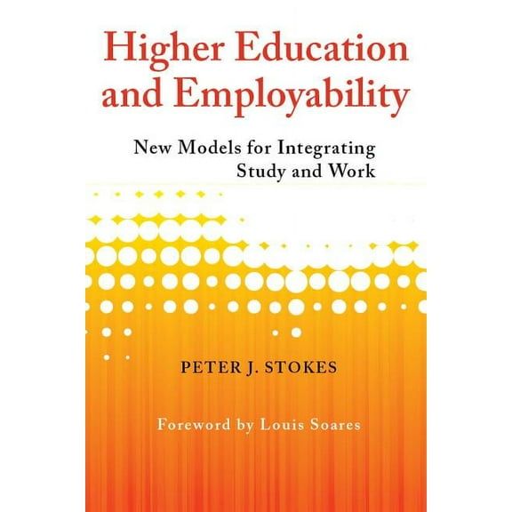 Higher Education and Employability: New Models for Integrating Study and Work (Paperback)