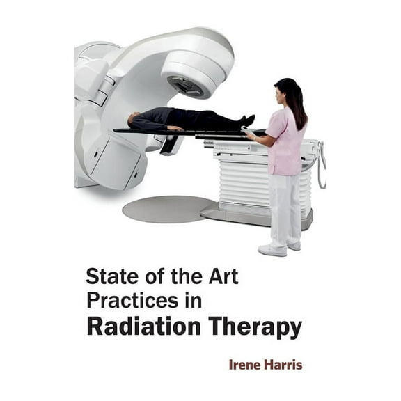 State of the Art Practices in Radiation Therapy, (Hardcover)