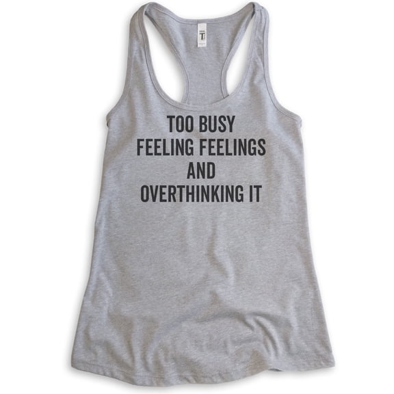 Too Busy Feeling Feelings And Overthinking It Tank Top, Ladies Racerback Tank Top, Overthink Emotional Tank, Heather Gray, Small