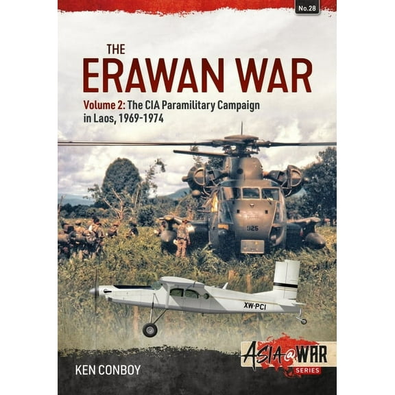 Asia@War The Erawan War: Volume 2: The CIA Paramilitary Campaign in Laos, 1969-1974, (Paperback)