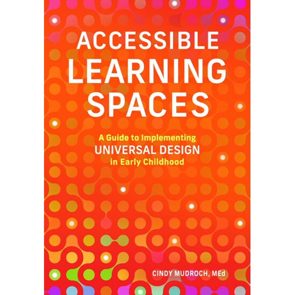 Accessible Learning Spaces: A Guide to Implementing Universal Design in Early Childhood, (Paperback)
