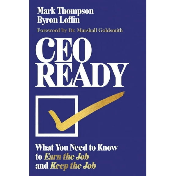CEO Ready: What You Need to Know to Earn the Job--And Keep the Job, (Hardcover)