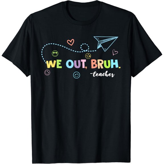 We Out Bruh Teachers Happy Last Day Of School Graduate Funny T-Shirt Unisex S-5XL Hot Trending Shirt, Vintage Birthday Gift