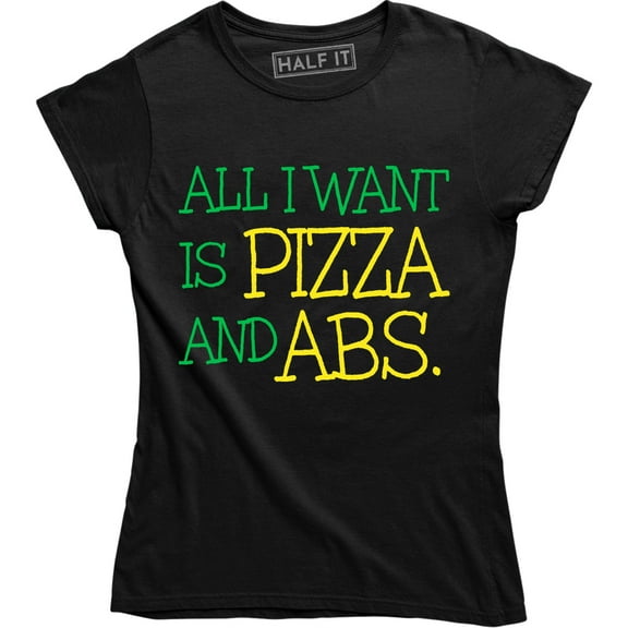 All I Want Is Pizza And Abs - Funny Hungry Food Lover Women's T-Shirt