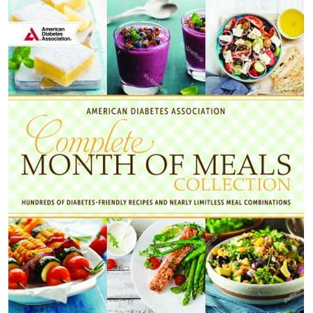 Complete Month of Meals Collection : Hundreds of Diabetes Friendly Recipes and Nearly Limitless Meal
