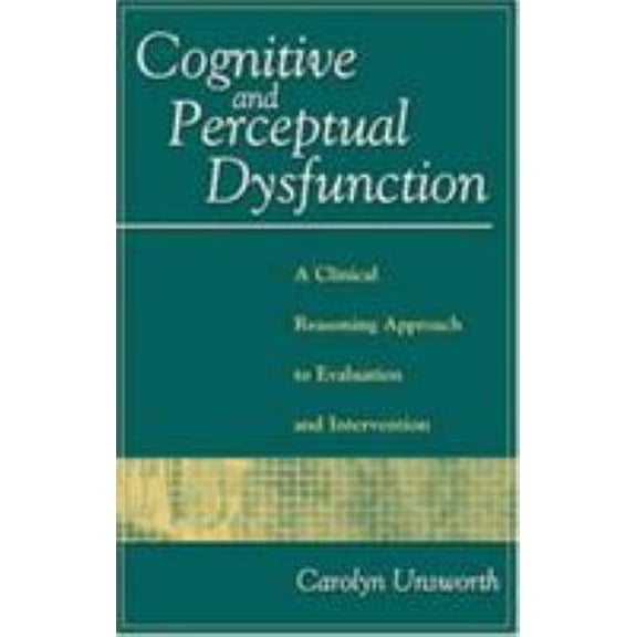 Pre-Owned Cognitive and Perceptual Dysfunction: A Clinical Reasoning Approach to Evaluation and Intervention (Hardcover) 0803603991 9780803603998