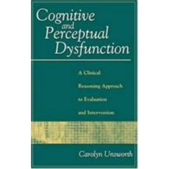 Pre-Owned Cognitive and Perceptual Dysfunction: A Clinical Reasoning Approach to Evaluation and Intervention (Hardcover) 0803603991 9780803603998