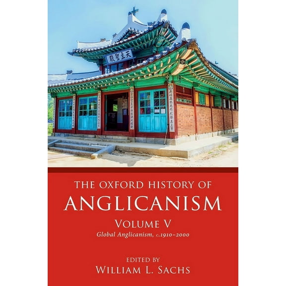 Oxford History of Anglicanism Oxford History of Anglicanism, Volume V: Global Anglicanism, C. 1910-2000, (Paperback)