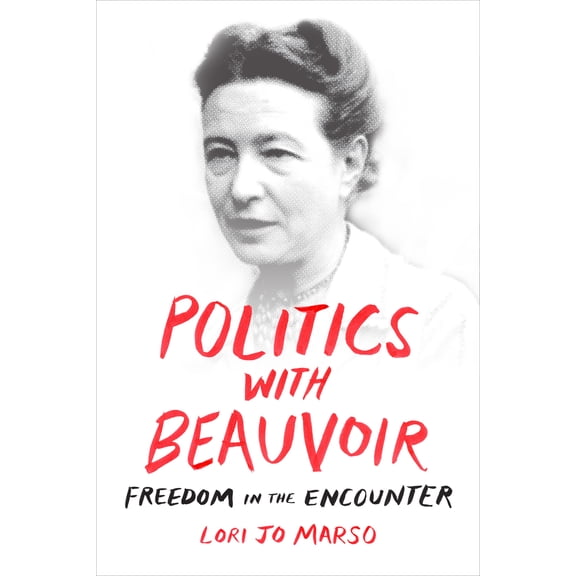 Politics with Beauvoir : Freedom in the Encounter (Paperback)