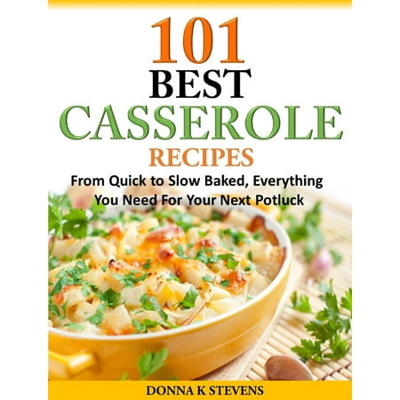 101 Best Casserole Recipes Ever From Quick To Slow Baked, Everything You Need For Your Next Potluck - (Best Potluck Casserole Recipes)