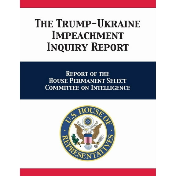 The Trump-Ukraine Impeachment Inquiry Report: Report of the House Permanent Select Committee on Intelligence, (Paperback)