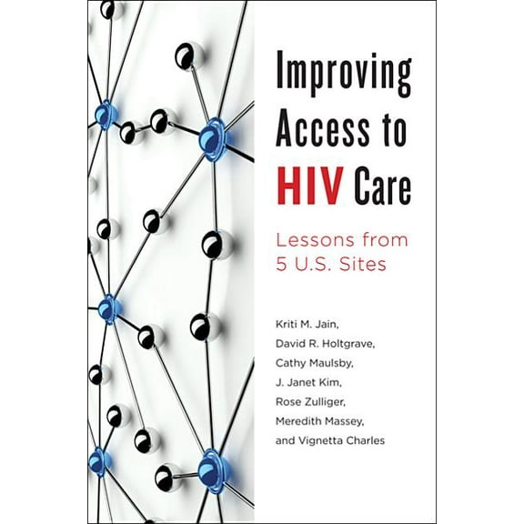 Improving Access to HIV Care: Lessons from Five U.S. Sites (Paperback)