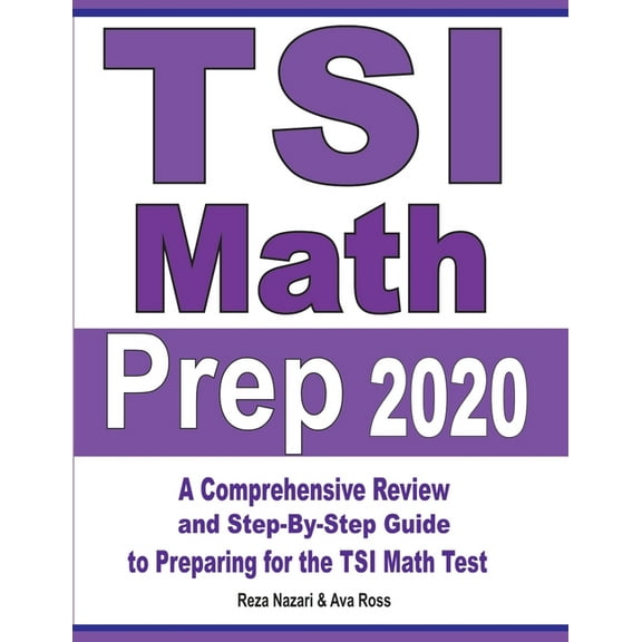 TSI Math Prep 2020: A Comprehensive Review and Step-By-Step Guide to Preparing for the TSI Math Test, (Paperback)