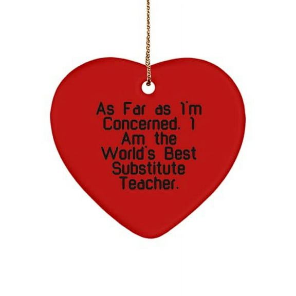 Substitute Teacher Gifts for Men Women, As Far as I'm Concerned, I Am The., Best Substitute Teacher Heart Ornament, from Team Leader