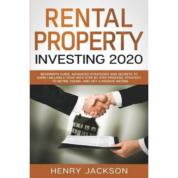 Rental Property Investing 2020: Beginner's Guide. Advanced Strategies and Secrets to Earn 1 Million a Year with Step by , (Paperback)