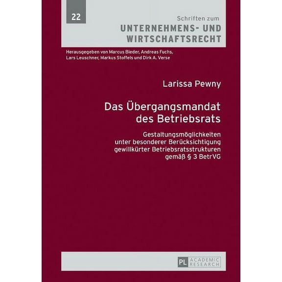 Schriften Zum Unternehmens- Und Wirtscha Das Uebergangsmandat des Betriebsrats: Gestaltungsmoeglichkeiten unter besonderer Beruecksichtigung gewillkuerter Betrie, Book 22, (Hardcover)