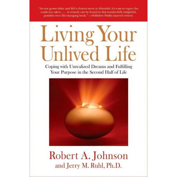 Living Your Unlived Life: Coping with Unrealized Dreams and Fulfilling Your Purpose in the Second Half of Life, (Paperback)