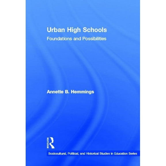 Sociocultural, Political, and Historical Urban High Schools: Foundations and Possibilities, (Hardcover)