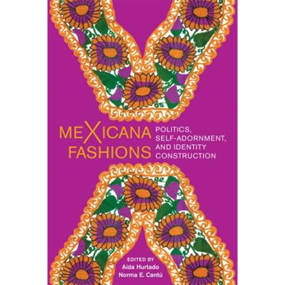Pre-Owned meXicana Fashions : Politics, Self-Adornment, and Identity Construction (Hardcover)