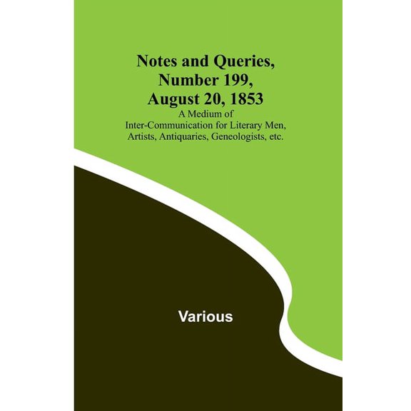 Notes and Queries, Number 199, August 20, 1853; A Medium of Inter-communication for Literary Men, Artists, Antiquaries, , (Paperback)