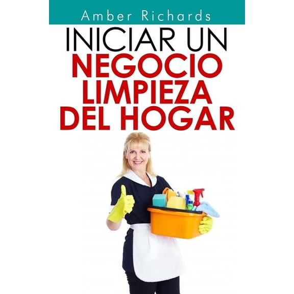 Iniciar un negocio de limpieza del hogar (Paperback)