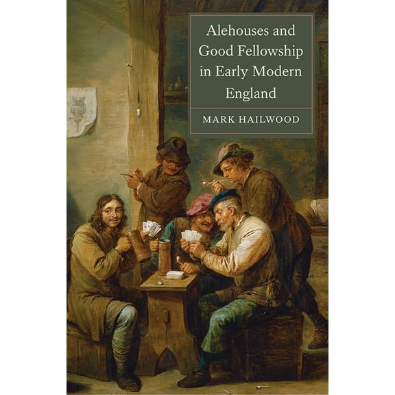 Studies in Early Modern Cultural, Politi Alehouses and Good Fellowship in Early Modern England, Book 21, (Hardcover)