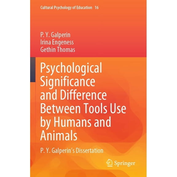 Cultural Psychology of Education Psychological Significance and Difference Between Tools Use by Humans and Animals: P. Y. Galperin's Dissertation, Book 16, (Paperback)