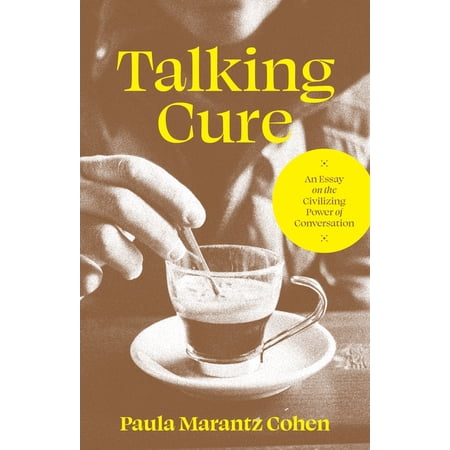 Talking Cure: An Essay on the Civilizing Power of Conversation (Hardcover)