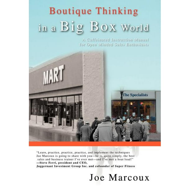 Boutique Thinking in a Big Box World : A Caffeinated Instruction Manual for Open Minded Sales Enthusiasts (Hardcover)
