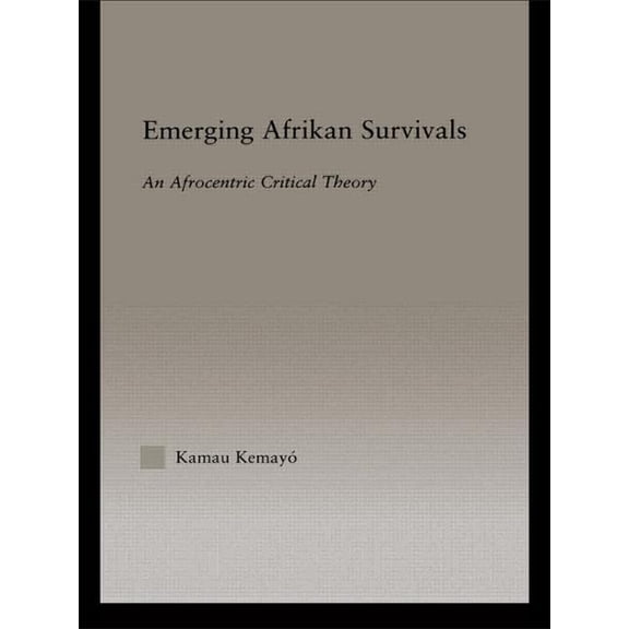 Studies in African American History and Emerging Afrikan Survivals: An Afrocentric Critical Theory, (Paperback)