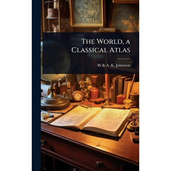 The World, a Classical Atlas, (Hardcover)