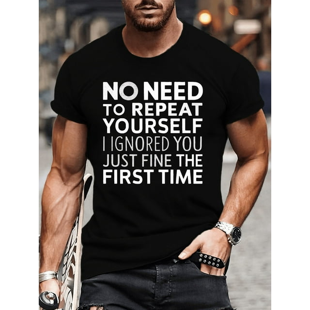 Breathable Fabric | Men's Soft Cotton T-Shirt with "No Need to Repeat Yourself, I Ignored You Just Fine the First Time" Print - Casual Crew Neck, Breathable & Sweat-Absorbent, Ideal for Summer