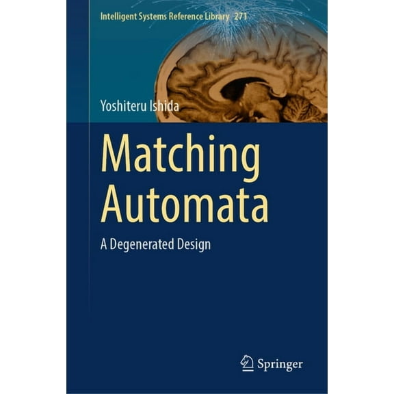 Intelligent Systems Reference Library Matching Automata: A Degenerated Design, Book 271, (Hardcover)