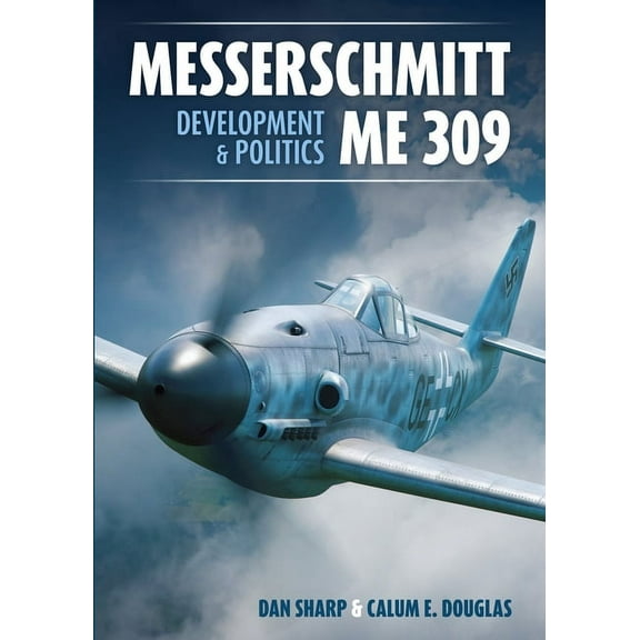 Messerschmitt Me 309 Development & Politics, (Hardcover)
