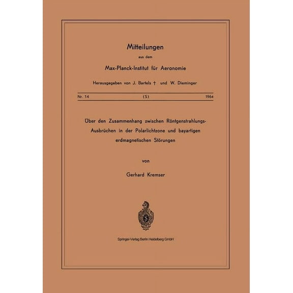 Mitteilungen Aus Dem Max-Planck-Institut Ãber Den Zusammenhang Zwischen RÃ¶ntgenstrahlungs-AusbrÃ¼chen in Der Polarlichtzone Und Bayartigen Erdmagnetischen StÃ¶rung, Book 14, (Paperback)