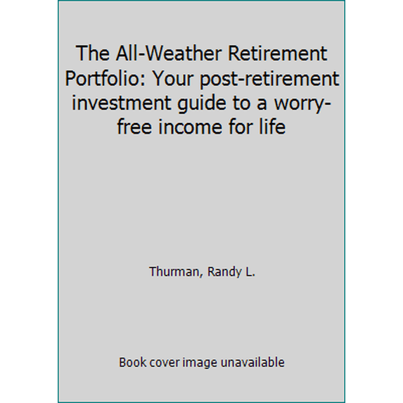 Pre-Owned The All-Weather Retirement Portfolio: Your post-retirement investment guide to a worry-free income for life (Paperback) 0692394524 9780692394526