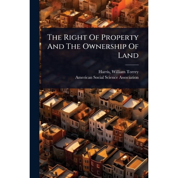 The Right Of Property And The Ownership Of Land, (Paperback)