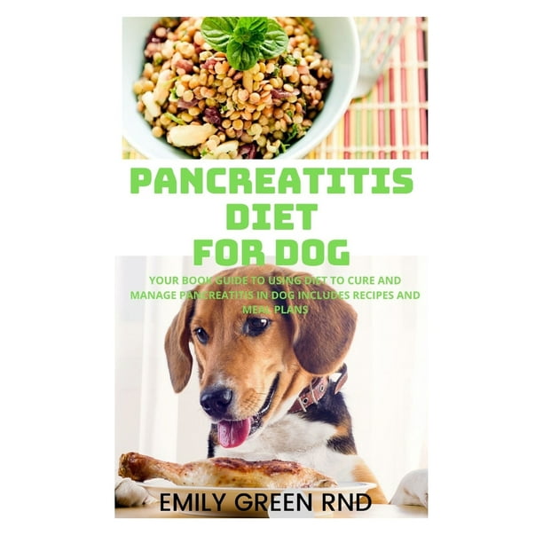 Pancreatitis Diet for Dog Your book guide to using diet to cure and