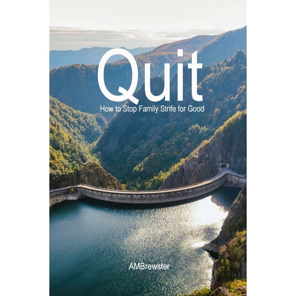 Quit: How to Stop Family Strife for Good, (Paperback)