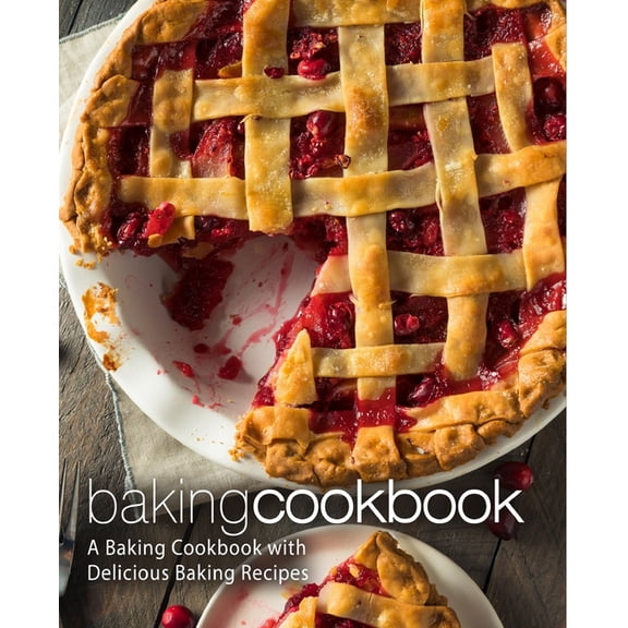 Baking Cookbook: A Baking Cookbook with Delicious Baking Recipes