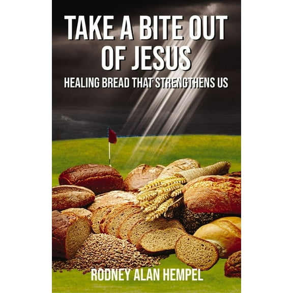 Take a Bite Out of Jesus: Healing Bread That Strengthens Us, (Paperback)
