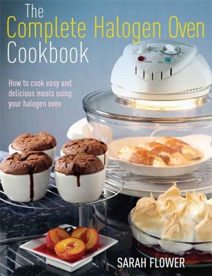 The Complete Halogen Oven Cookbook: How to Cook Easy and Delicious Meals Using Your Halogen Oven (Paperback) The Complete Halogen Oven Cookbook: How to Cook Easy and Delicious Meals Using Your Halogen Oven (Paperback)
