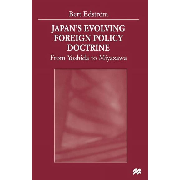 Japan's Evolving Foreign Policy Doctrine: From Yoshida to Miyazawa, (Paperback)