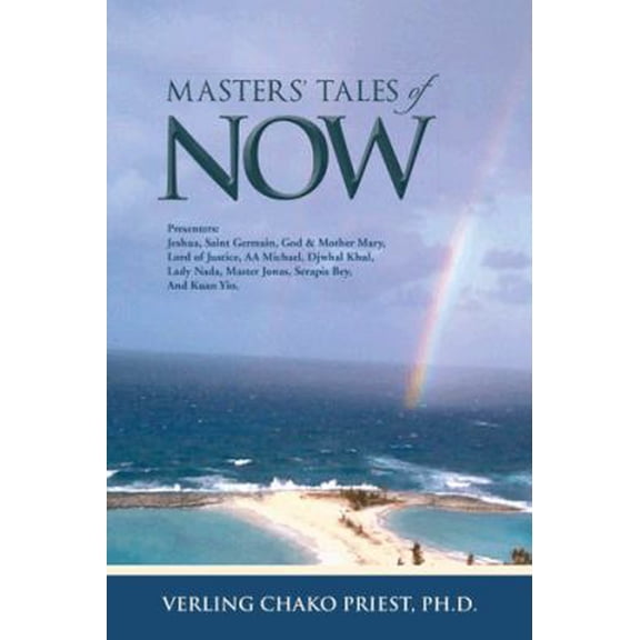 Pre-Owned Masters' Tales of Now: Presenters: Jeshua, Saint Germain, God & Mother Mary, Lord of Justice, AA Michael, Djwhal Khul, Lady NADA, Master Jona (Paperback) 1490713514 9781490713519