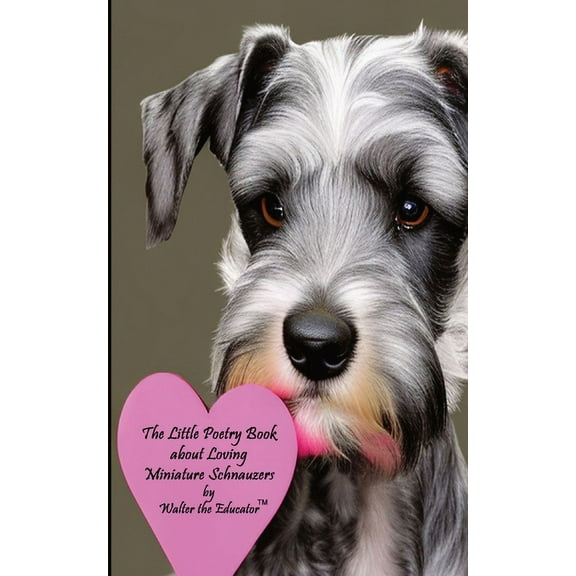 The Little Poetry Dogs Book The Little Poetry Book about Loving Miniature Schnauzers, (Paperback)