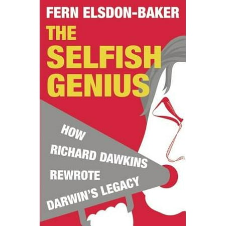 The Selfish Genius : How Richard Dawkins Rewrote Darwin's (Best Of Richard Dawkins)